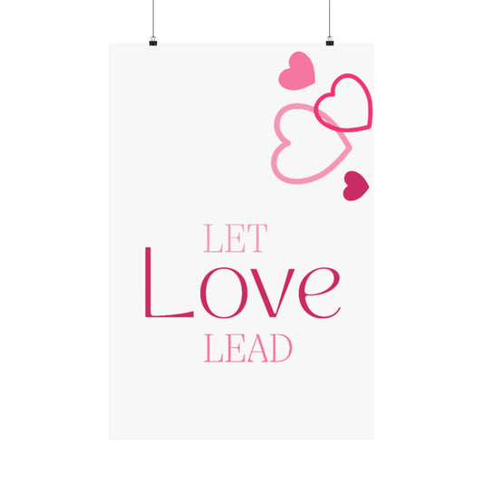 Let Love Lead Matte Vertical Posters