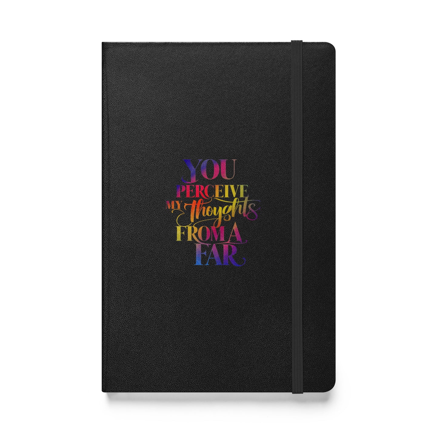 You Perceive My Thoughts from A Far Hardcover bound notebook